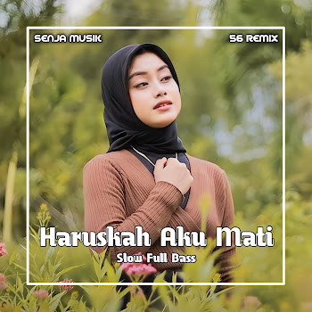 56 Remix - Dj Haruskah Aku Mati Slow Full Bass 2024 (Remix) ft Cut Rani Auliza