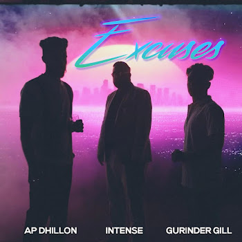 Ap Dhillon - Excuses ft Gurinder Gill & Intense