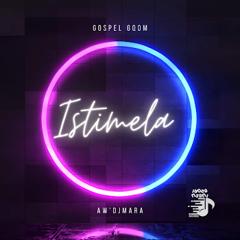 Aw'DJmara - Istimela (Gospel Gqom)