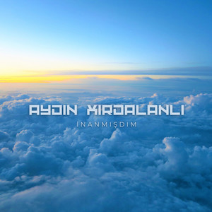 Aydin Xirdalanli - İnanmışdım