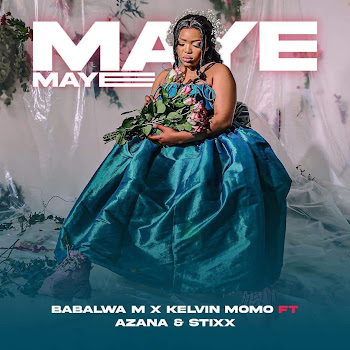 Babalwa M - Maye Maye (Feat. Kelvin Momo, Azana & Stixx)