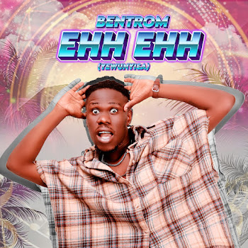 Bentrom - Eeh Eeh (Yewunyisa)