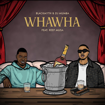 Blackmyth - Whawha (Feat. Dj Mumba & Reef Musa)