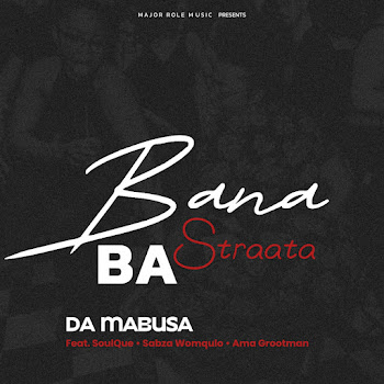 Da Mabusa - Bana Ba Straata (Feat. Soulque, Sabza Womqulo & Ama Grootman)