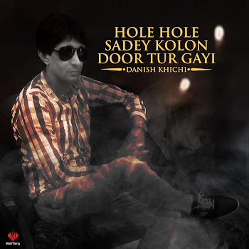 Danish Khichi - Holey Holey Door Tur Gai