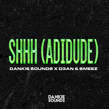 Dankie Sounds - Shhh (Adidude) ft Smeez & D3An