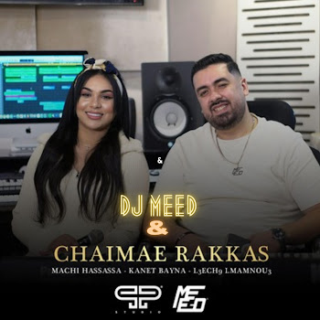 Dj Meed - Machi Hassasa & Kanet Bayna & L3Ech9 Lmamnou3 ft Chaimae Rakkas