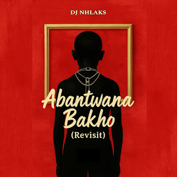 Dj Nhlaks - Abantwana Bakho (Revisit)