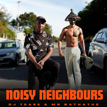 Dj Tease - Noisy Neighbours ft Mr Bathathe