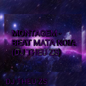 Dj Theu Zs - Montagem Beat Mata Noia