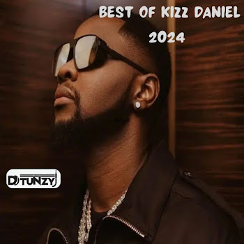 Dj Tunzy - Best Of Kizz Daniel 2024 (Mixtape)