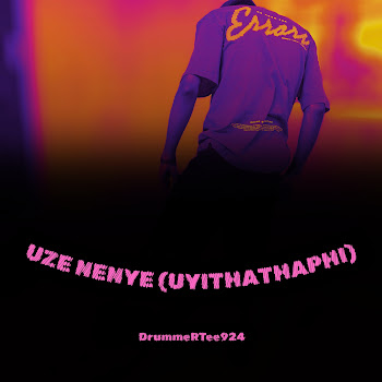 Drummertee924 - Uze Nenye (Uyithathaphi)