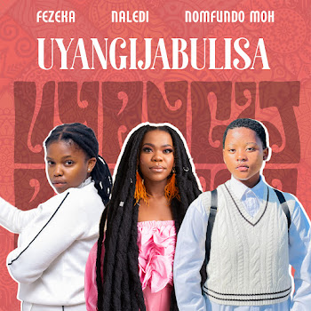 Fezeka Dlamini - Uyangijabulisa ft Nomfundo Moh & Naledi