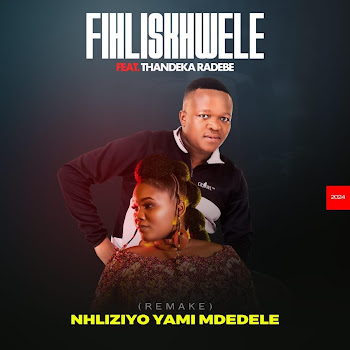 Fihliskhwele - Nhliziyo Yami Mdedele (Feat. Thandeka Radebe)