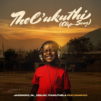 Jazzworx - Tholukuthi (Clap Song) (Feat. Mawhoo) ft Gl_Ceejay & Thukuthela