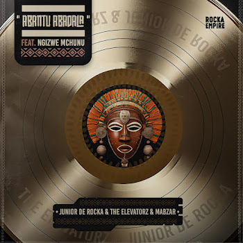 Junior De Rocka - Abantu Abadala (Feat. Ngizwe Mchunu) ft The Elevatorz & Mabzar