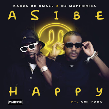 Kabza De Small - Asibe Happy ft Dj Maphorisa & Ami Faku