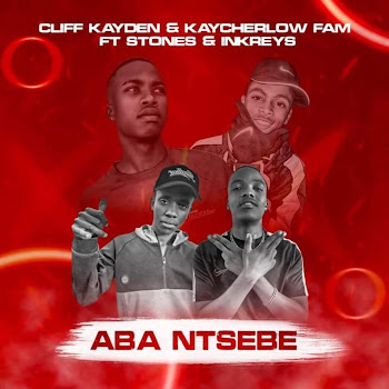Kaycherlow Nll - A Ba Ntsebe (Feat. Stones & Inkreys) ft Cliff Kayden
