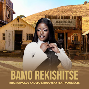 Kharishma - Bamo Rekishitse (Feat. Mack Eaze) ft Dj Angelo & Buddy Sax