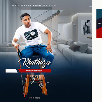 Khuthuza - Ngijola Nebhinca (Feat. Mafikizolo)