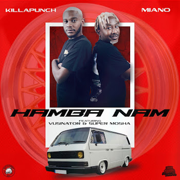 Killa Punch & Miano - Hamba Nam (Feat. Vusinator & Super Mosha)