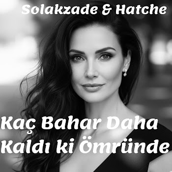 Mamalu Solakzade - Kaç Bahar Daha Kaldı Ki Ömründe (Feat. Hatche)