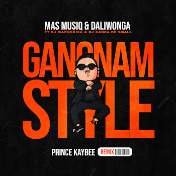Mas Musiq - Gangnam Style (Prince Kaybee Remix) (Feat. Dj Maphorisa & Kabza De Small) ft Daliwonga