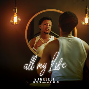 Mawelele - All My Life ft Kwesta