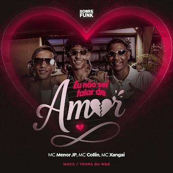 Mc Collin - Eu Não Sei Falar De Amor ft Mc Menor Jp & Mc Xangai & Tropa Da W&S & And Muck