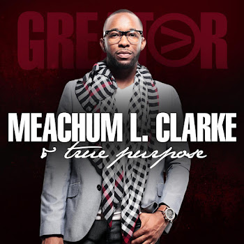 Meachum L. Clarke & True Purpose - We Worship
