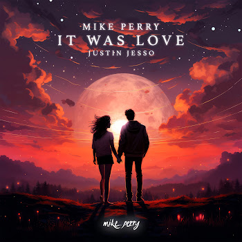 Mike Perry - It Was Love ft Justin Jesso