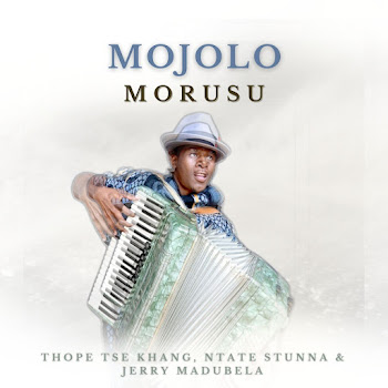 Morusu - Mojolo (Feat. Thope Tse Khang, Ntate Stunna & Jerry Madubela)