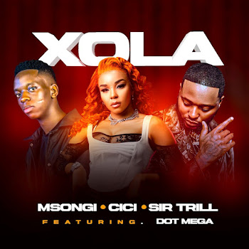 Msongi - Xola (Feat. Dot Mega) ft Cici & Sir Trill
