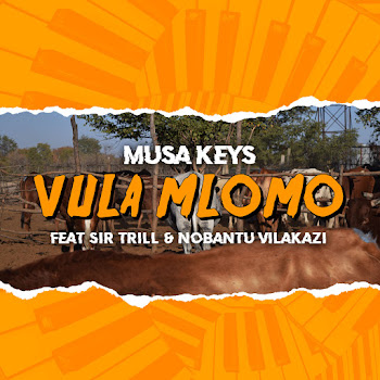 Musa Keys - Vula Mlomo (Feat. Sir Trill & Nobantu Vilakazi)