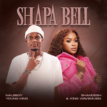 Naleboy Young King - Shapa Bell (Feat. Shandesh & King Wavemusiq)
