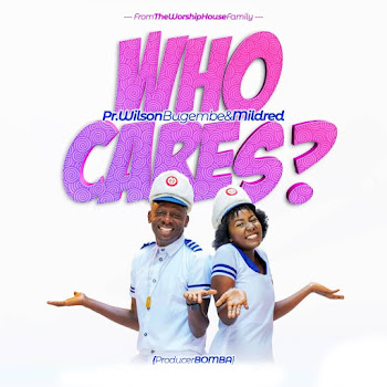 Pastor Wilson Bugembe - Who Cares (Feat. Mildred Nakanjako)