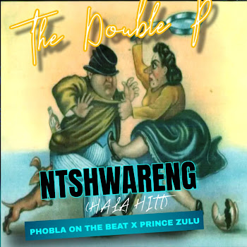 Phobla On The Beat - Ntshwareng Hala Hitt (The Double P) (Feat. Prince Zulu)