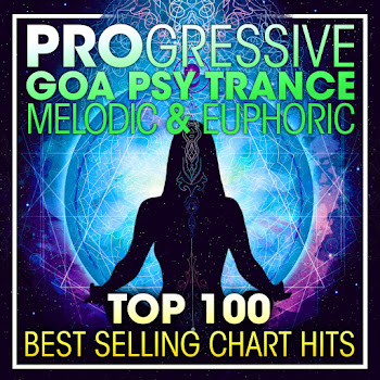Progressive Goa Psy Trance Melodic & Euphoric Top 100 Best Selling Chart Hits (2 Hr Dj Mix) ft Psytrance & Goa Trance - Progressive Goa Trance