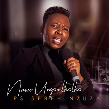 Ps Sebeh Nzuza - Nawe Ungamthatha