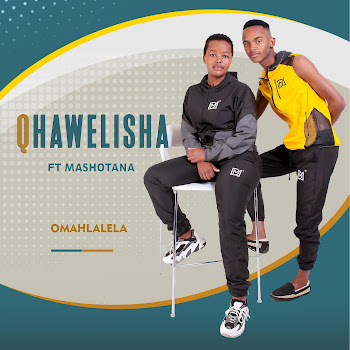 Qhawelisha - Omahlalela (Feat. Mashotana)