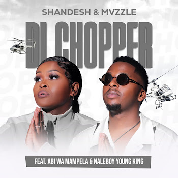 Shandesh - Di Chopper (Feat. Abi Wa Mampela & Naleboy Young King) ft Mvzzle