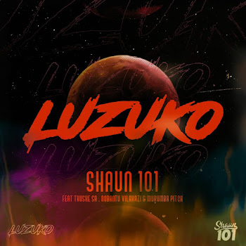 Shaun101 - Luzuko (Feat. Nobantu Vilakazi, Murumba Pitch & Thuske Sa)