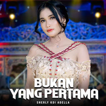 Sherly Kdi Adella - Bukan Yang Pertama
