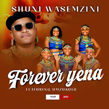 Shuni Wasemzini - Forever Yena (Feat. Mzukulu)