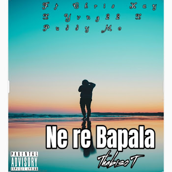 Thabiso T - Ne Re Bapala (Feat. Puddy Mo, Yvng 22 & Chris Kay)