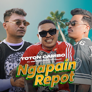 Toton Caribo - Ngapain Repot ft Wizz Baker & Fresly Nikijuluw