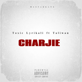 Toxic Lyrikali - Charjie (Feat. Taliwan)