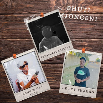 Treasuredadeejay - Bhuti Mjongeni (Feat. Long Wama Inch & Deboythando)