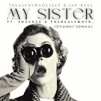 Treasuredadeejay - My Sister (Feat. J-Keys, Sdzedze & Therealsmosh_)