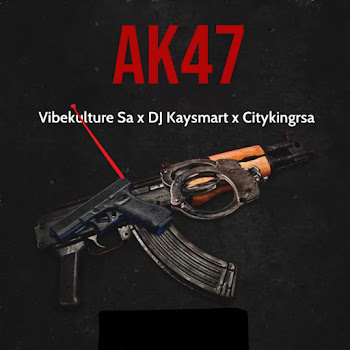 Vibekulture Sa - Ak47 ft Dj Kaysmart & Citykingrsa